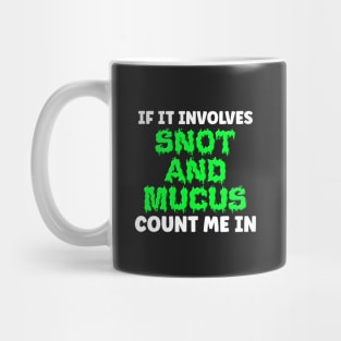 If It Involves Snot And Mucus Count Me In - Respiratory Therapist Mug